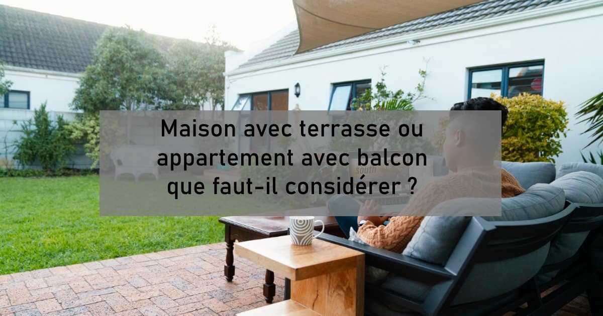 maison terrasse ou appartement balcon